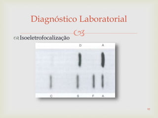 Isoeletrofocalização
Diagnóstico Laboratorial
92
 