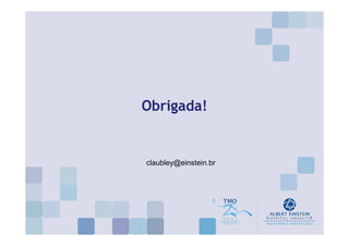 Obrigada!


claubley@einstein.br
 