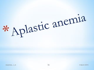 4 March 2015Anaemias...L.A 56
 