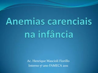Ac. Henrique Mascioli Fiorillo
Interno 5º ano FAMECA 2011
 