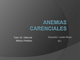 Tutor: Dr. Villarroel
Médico Pediatra
Expositor: Lester Moya
M.I.
 
