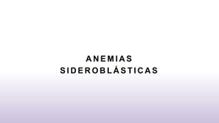 A N E M I A S
S I D E R O B L Á S T I C A S
 