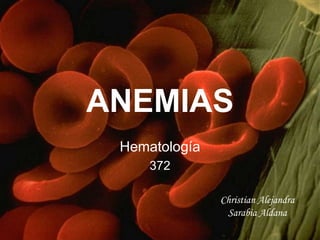 ANEMIAS
Hematología
372
Christian Alejandra
Sarabia Aldana
 