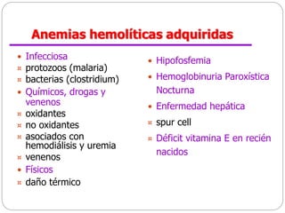 Clínica
Anemia hemolítica aguda (adquirida)
 Síntomas sugerentes de enfermedad febril aguda:
comienzo agudo, dolores de d...