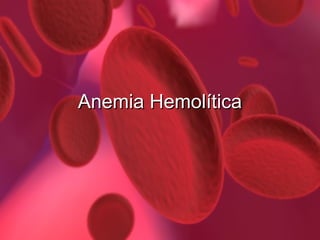 Anemia Hemolítica

 