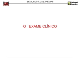 SEMIOLOGIA DAS ANEMIAS
 