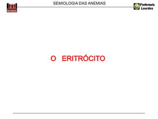 SEMIOLOGIA DAS ANEMIAS
 