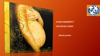 “ELEGIR SABIAMENTE Y
CON SENTIDO COMUN”
¡Muchas gracias!
 