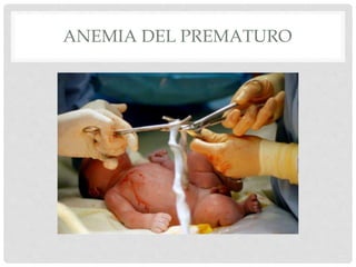 ANEMIA DEL PREMATURO
 