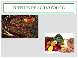 FUENTES DE ACIDO FÓLICO
 