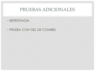 PRUEBAS ADICIONALES
• ERITROFAGIA
• PRUEBA CON GEL DE COMBBS
 