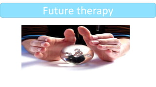 Future therapy
 
