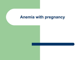 Anemia with pregnancy
 