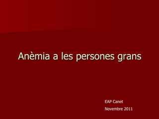 Anèmia a les persones grans EAP Canet Novembre 2011 