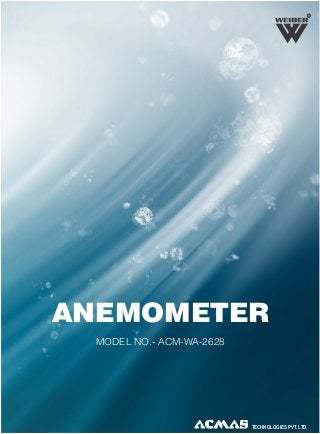 R

ANEMOMETER
MODEL NO.- ACM-WA-2628

TECHNOLOGIES PVT. LTD.

 