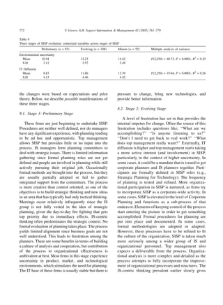772                              V. Grover, A.H. Segars / Information & Management 42 (2005) 761–779

Table 9
Three stages of SISP evolution: contextual variables across stages of SISP
                Preliminary (n = 93)         Evolving (n = 108)          Mature (n = 52)     Multiple analysis of variance
Environmental uncertainty
  Mean         10.94                         12.23                       14.42               F(2,250) = 40.73, P = 0.0001, R2 = 0.25
  S.D.          3.12                          2.57                        2.49
IT Diffusion
  Mean           8.83                        11.86                       13.39               F(2,250) = 19.04, P = 0.0001, R2 = 0.26
  S.D.           4.13                         4.46                        4.42




the changes were based on expectations and prior                        pressure to change, bring new technologies, and
theory. Below, we describe possible manifestations of                   provide better information.
these three stages.
                                                                        8.2. Stage 2: Evolving Stage
8.1. Stage 1: Preliminary Stage
                                                                           A level of frustration has set in that provides the
   These ﬁrms are just beginning to undertake SISP.                     internal impetus for change. Often the source of this
Procedures are neither well deﬁned, nor do managers                     frustration includes questions like: ‘‘What are we
have any signiﬁcant experience, with planning tending                   accomplishing?’’ ‘‘Is anyone listening to us?’’
to be ad hoc and opportunistic. Top management                          ‘‘Don’t I need to get back to real work?’’ ‘‘What
allows SISP but provides little or no input into the                    does top management really want?’’ Externally, IT
process. IS managers form planning committees to                        diffusion is higher and top management starts taking
deal with strategic issues. There is limited information                a more active interest (and involvement) in SISP,
gathering since formal planning roles are not yet                       particularly in the context of higher uncertainty. In
deﬁned and people are involved in planning while still                  some cases, it could be a mandate that is issued to get
actively pursuing their original job. Occasionally                      corporate planners and IS planners together. Parti-
formal methods are brought into the process, but they                   cipants are formally deﬁned in SISP roles (e.g.,
are usually partially adopted or fail to gather                         Strategic Planning for Technology). The frequency
integrated support from the committees. The process                     of planning is tested and reﬁned. More organiza-
is more creative than control oriented, as one of the                   tional participation in SISP is nurtured, as ﬁrms try
objectives is to build strategic thinking and new ideas                 to incorporate SISP as a corporate-wide activity. In
in an area that has typically had only tactical thinking.               some cases, SISP is elevated to the level of Corporate
Meetings occur relatively infrequently since the IS                     Planning and functions as a sub-process of that
group is not fully vested in the idea of strategic                      endeavor. Elements of keeping control of the process
planning, given the day-to-day ﬁre ﬁghting that gets                    start entering the picture in order to get something
top priority due to immediacy effects. IS-centric                       accomplished. Formal procedures for planning are
thinking often predominates the strategic context. No                   put into place and documented. In some cases,
formal evaluation of planning takes place. The process                  formal methodologies are adopted or adapted.
yields limited alignment since business goals are not                   However, these processes have to be reﬁned to ﬁt
well understood. This leads to frustration among the                    the culture of the organization. SISP is taken much
planners. There are some beneﬁts in terms of building                   more seriously among a wider group of IS and
a culture of analysis and cooperation, but contribution                 organizational personnel. Top management also
of the process to organizational effectiveness is                       expects a deliverable from the process. Organiza-
ambivalent at best. Most ﬁrms in this stage experience                  tional analysis is more complex and detailed as the
uncertainty in product, market, and technological                       process attempts to fully incorporate the improve-
environments, which stimulates the need for planning.                   ment of organizational processes and structures. The
The IT base of these ﬁrms is usually stable but there is                IS-centric thinking prevalent earlier slowly gives
 
