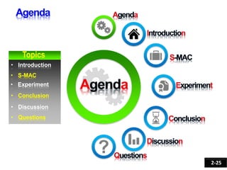 Topics
• Introduction
• S-MAC
• Experiment
• Conclusion
• Discussion
• Questions
2-25
 