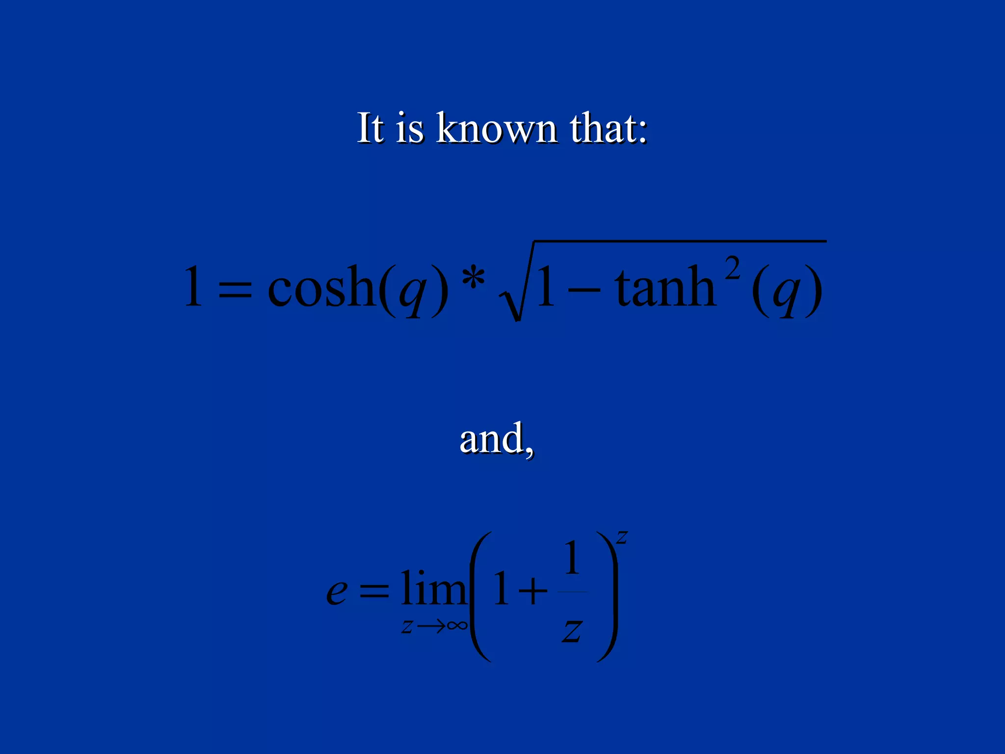 It is known that:


1 = cosh(q ) * 1 − tanh (q )
                           2



            and,

                      z
                1
      e = lim1 + 
          z →∞
                z
 