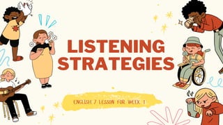 ENGLISH 7 LESSON FOR WEEK 1
LISTENING
STRATEGIES
 