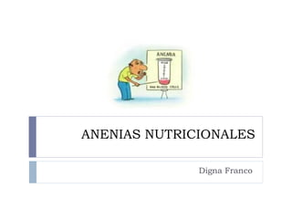 ANENIAS NUTRICIONALES Digna Franco  