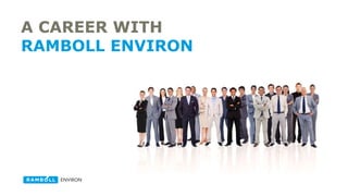 A RAMBOLL ENVIRON CAREER
SUPPORTING A SUSTAINABLE
SOCIETY
 