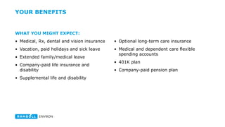 OPPORTUNITY
Here you’ll work with talented and
distinguished colleagues to deliver
sustainable solutions that set new standards
and make a genuine difference to our clients,
the environment and society as a whole.
We empower the people within our
organization, welcome their individual
differences and enable them to work in
multi-talented teams to produce inspired
solutions.
CHALLENGE & OPPORTUNITY
CHALLENGE
Consulting offers opportunities for individual
challenge, career growth and professional
development not available elsewhere.
Ramboll Environ offers opportunities to work
on solutions to local and global challenges
cause by today’s megatrends, such as
urbanization, globalization, resource scarcity
and climate change.
 