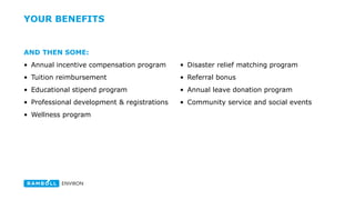• Medical, Rx, dental and vision insurance
• Vacation, paid holidays and sick leave
• Wellness program
• Extended family / medical leave
• Company-paid life insurance and
disability coverage
• Supplemental life and disability
coverage
• Medical and dependent care flexible
spending accounts
HEALTH & WELL-BEING
Benefits may vary from country to country.
 