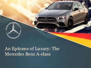 An Epitome of Luxury: The
Mercedes Benz A-class
 