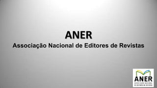 ANER
Associação Nacional de Editores de Revistas
 