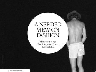 A NerdED
                           View On
                           Fashion
                             How early stage
                           fashion moves from
                               B2B to B2C.




#LMFF | @andreasklinger
 