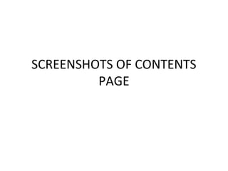 SCREENSHOTS OF CONTENTS
         PAGE
 