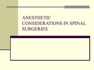 ANESTHETIC CONSIDERATIONS IN SPINAL SURGERIES 