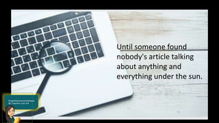 Until someone found
nobody's article talking
about anything and
everything under the sun.
 
