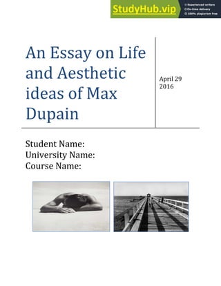 An Essay on Life
and Aesthetic
ideas of Max
Dupain
April 29
2016
Student Name:
University Name:
Course Name:
 
