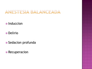  Induccion


 Delirio


 Sedacion   profunda

 Recuperacion
 