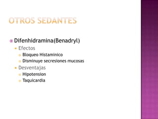  Difenhidramina(Benadryl)
    Efectos
        Bloqueo Histaminico
        Disminuye secresiones mucosas
    Desventajas
        Hipotension
        Taquicardia
 