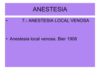 ANESTESIA 7.- ANESTESIA LOCAL VENOSA Anestesia local venosa. Bier 1908 
