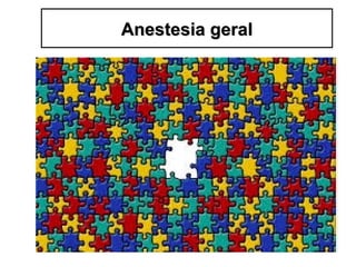 Anestesia geralAnestesia geral
 