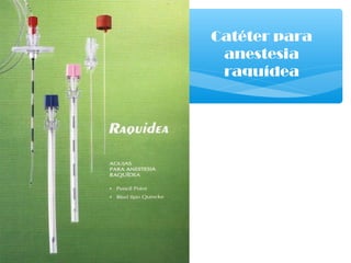 Catéter para
anestesia
raquídea
 