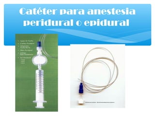 Catéter para anestesia
peridural o epidural
 