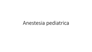 Anestesia pediatrica
 
