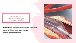 Medina Aguilar Briseida R3 Anestesiología 20/04/2023
Asesor: Dr. Miguel Ángel López Oropeza
Modulo: Neuroanestesiología
1
 