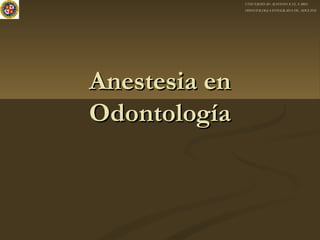 UNIVERSIDAD ALFONSO X EL SABIO
ODONTOLOGIA INTEGRADA DE ADULTOS
Anestesia enAnestesia en
OdontologíaOdontología
 