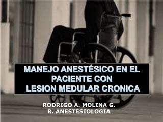 RODRIGO A. MOLINA G.
R. ANESTESIOLOGIA
 