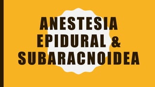 ANESTESIA
EPIDURAL &
SUBARACNOIDEA
 