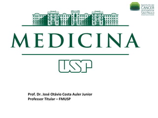 Prof. Dr. José Otávio Costa Auler Junior Professor Titular – FMUSP  