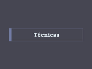 Técnicas

 