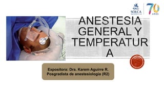 Expositora: Dra. Karem Aguirre R.
Posgradista de anestesiología (R2)
 