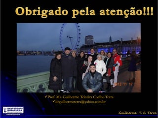 Prof. Ms. Guilherme Teixeira Coelho Terra
    drguilhermeterra@yahoo.com.br
 