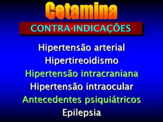 CONTRA-INDICAÇÕES

   Hipertensão arterial
    Hipertireoidismo
Hipertensão intracraniana
 Hipertensão intraocular
Antecedentes psiquiátricos
        Epilepsia
 